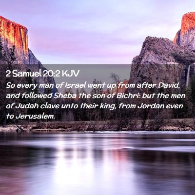 Picture 02 - 2 Samuel 20:2 KJV - So every man of Israel went up from after David, - Bible Verse Picture
