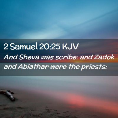 Picture 02 - 2 Samuel 20:25 KJV - And Sheva was scribe: and Zadok and Abiathar were - Bible Verse Picture