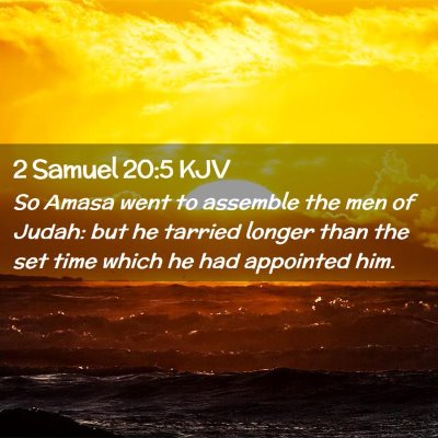 Picture 02 - 2 Samuel 20:5 KJV - So Amasa went to assemble the men of Judah: but - Bible Verse Picture