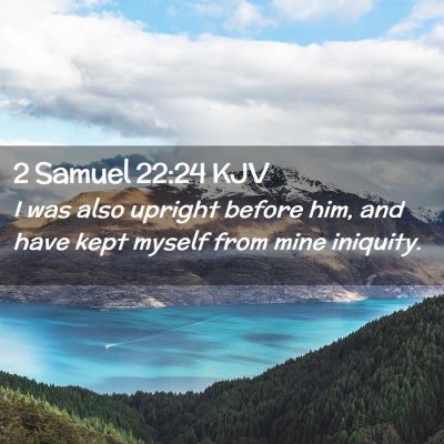 Picture 02 - 2 Samuel 22:24 KJV - I was also upright before him, and have kept - Bible Verse Picture