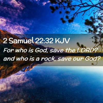 Picture 02 - 2 Samuel 22:32 KJV - For who is God, save the LORD? and who is a rock, - Bible Verse Picture