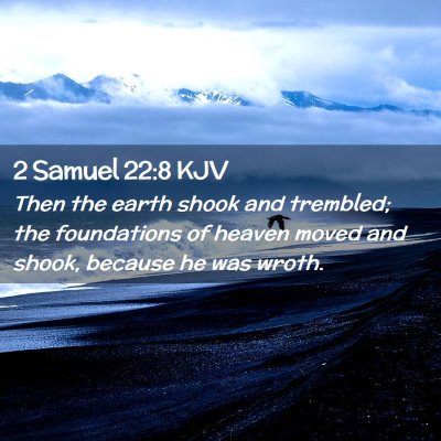 Picture 02 - 2 Samuel 22:8 KJV - Then the earth shook and trembled; the - Bible Verse Picture