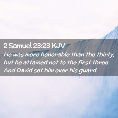 Picture 02 - 2 Samuel 23:23 KJV - He was more honorable than the thirty, but he - Bible Verse Picture