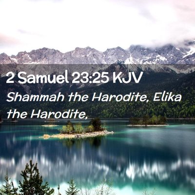 Picture 02 - 2 Samuel 23:25 KJV - Shammah the Harodite, Elika the - Bible Verse Picture