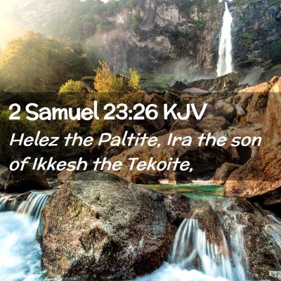Picture 02 - 2 Samuel 23:26 KJV - Helez the Paltite, Ira the son of Ikkesh the - Bible Verse Picture