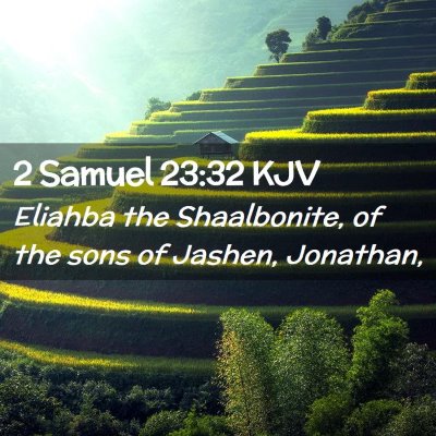 Picture 02 - 2 Samuel 23:32 KJV - Eliahba the Shaalbonite, of the sons of Jashen, - Bible Verse Picture