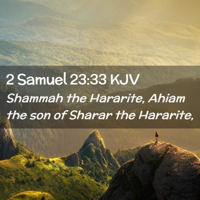 Picture 02 - 2 Samuel 23:33 KJV - Shammah the Hararite, Ahiam the son of Sharar the - Bible Verse Picture