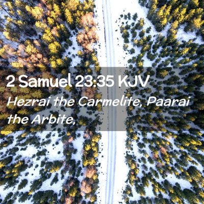 Picture 02 - 2 Samuel 23:35 KJV - Hezrai the Carmelite, Paarai the - Bible Verse Picture