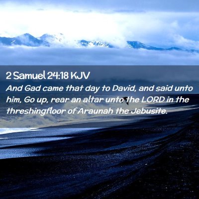 Picture 02 - 2 Samuel 24:18 KJV - And Gad came that day to David, and said unto - Bible Verse Picture