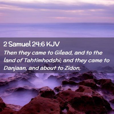 Picture 02 - 2 Samuel 24:6 KJV - Then they came to Gilead, and to the land of - Bible Verse Picture