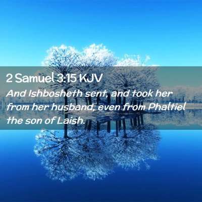 Picture 02 - 2 Samuel 3:15 KJV - And Ishbosheth sent, and took her from her - Bible Verse Picture
