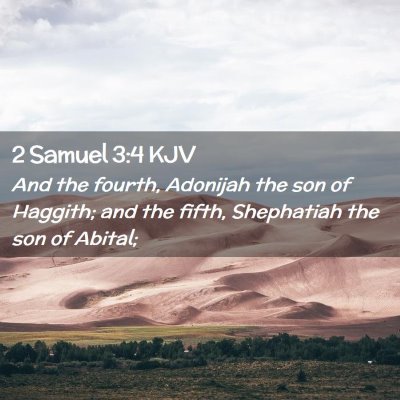 Picture 02 - 2 Samuel 3:4 KJV - And the fourth, Adonijah the son of Haggith; and - Bible Verse Picture