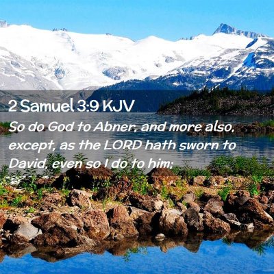 Picture 02 - 2 Samuel 3:9 KJV - So do God to Abner, and more also, except, as the - Bible Verse Picture