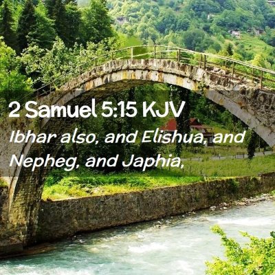 Picture 02 - 2 Samuel 5:15 KJV - Ibhar also, and Elishua, and Nepheg, and - Bible Verse Picture