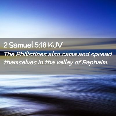 Picture 02 - 2 Samuel 5:18 KJV - The Philistines also came and spread themselves - Bible Verse Picture
