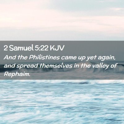 Picture 02 - 2 Samuel 5:22 KJV - And the Philistines came up yet again, and spread - Bible Verse Picture