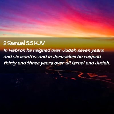 Picture 02 - 2 Samuel 5:5 KJV - In Hebron he reigned over Judah seven years and - Bible Verse Picture