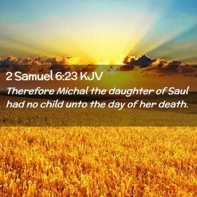 Picture 02 - 2 Samuel 6:23 KJV - Therefore Michal the daughter of Saul had no - Bible Verse Picture