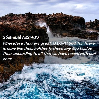 Picture 02 - 2 Samuel 7:22 KJV - Wherefore thou art great, O LORD God: for there - Bible Verse Picture