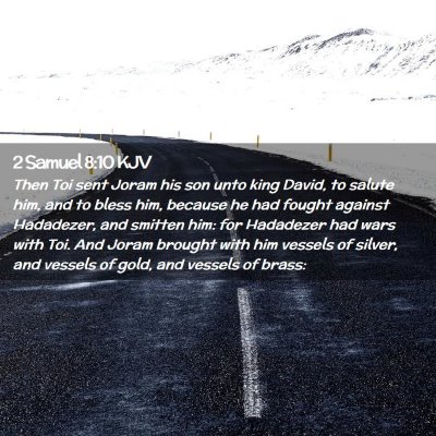 Picture 02 - 2 Samuel 8:10 KJV - Then Toi sent Joram his son unto king David, to - Bible Verse Picture