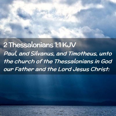 Picture 02 - 2 Thessalonians 1:1 KJV - Paul, and Silvanus, and Timotheus, unto the - Bible Verse Picture