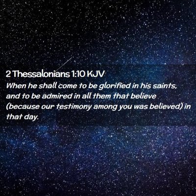 Picture 02 - 2 Thessalonians 1:10 KJV - When he shall come to be glorified in his saints, - Bible Verse Picture