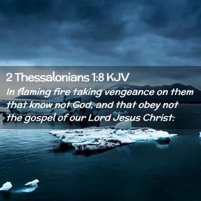 Picture 02 - 2 Thessalonians 1:8 KJV - In flaming fire taking vengeance on them that - Bible Verse Picture