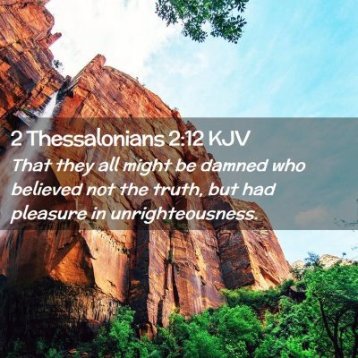 Picture 02 - 2 Thessalonians 2:12 KJV - That they all might be damned who believed not - Bible Verse Picture