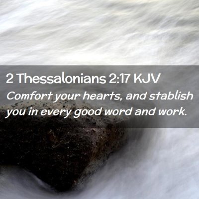 Picture 02 - 2 Thessalonians 2:17 KJV - Comfort your hearts, and stablish you in every - Bible Verse Picture