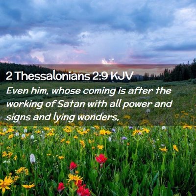 Picture 02 - 2 Thessalonians 2:9 KJV - Even him, whose coming is after the working of - Bible Verse Picture