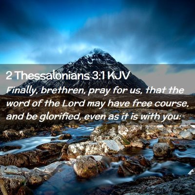 Picture 02 - 2 Thessalonians 3:1 KJV - Finally, brethren, pray for us, that the word of - Bible Verse Picture