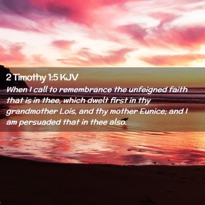 Picture 02 - 2 Timothy 1:5 KJV - When I call to remembrance the unfeigned faith - Bible Verse Picture