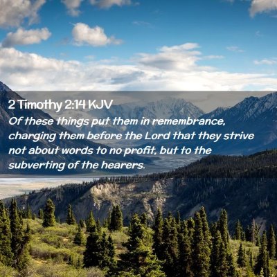 Picture 02 - 2 Timothy 2:14 KJV - Of these things put them in remembrance, charging - Bible Verse Picture