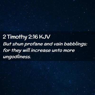 Picture 02 - 2 Timothy 2:16 KJV - But shun profane and vain babblings: for they - Bible Verse Picture