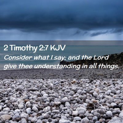 Picture 02 - 2 Timothy 2:7 KJV - Consider what I say; and the Lord give thee - Bible Verse Picture