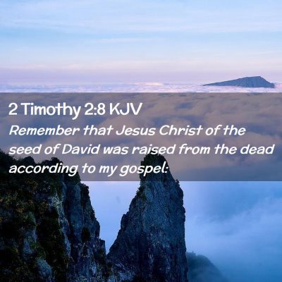 Picture 02 - 2 Timothy 2:8 KJV - Remember that Jesus Christ of the seed of David - Bible Verse Picture
