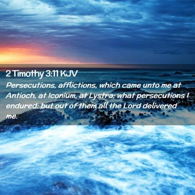 Picture 02 - 2 Timothy 3:11 KJV - Persecutions, afflictions, which came unto me at - Bible Verse Picture