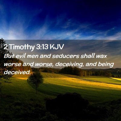 Picture 02 - 2 Timothy 3:13 KJV - But evil men and seducers shall wax worse and - Bible Verse Picture