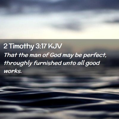 Picture 02 - 2 Timothy 3:17 KJV - That the man of God may be perfect, throughly - Bible Verse Picture