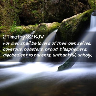 Picture 02 - 2 Timothy 3:2 KJV - For men shall be lovers of their own selves, - Bible Verse Picture