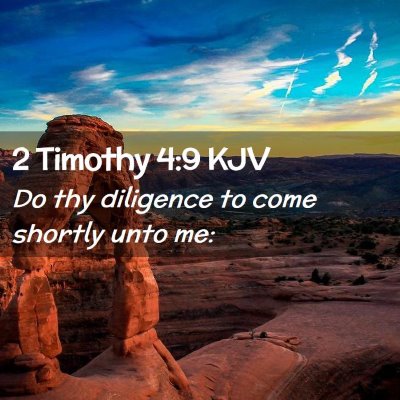 Picture 02 - 2 Timothy 4:9 KJV - Do thy diligence to come shortly unto - Bible Verse Picture