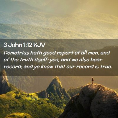 Picture 02 - 3 John 1:12 KJV - Demetrius hath good report of all men, and of the - Bible Verse Picture