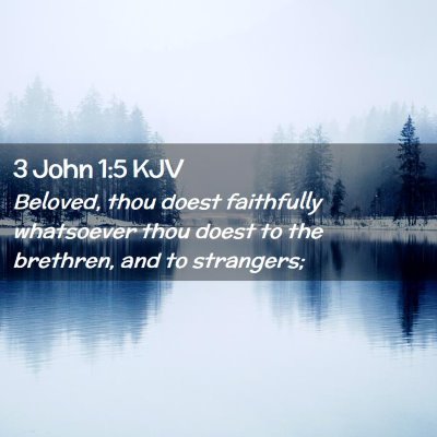 Picture 02 - 3 John 1:5 KJV - Beloved, thou doest faithfully whatsoever thou - Bible Verse Picture