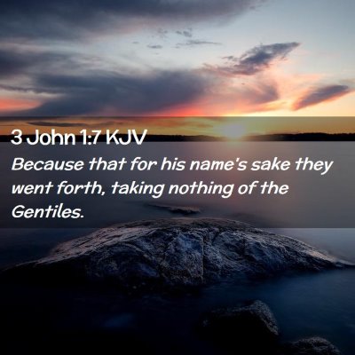Picture 02 - 3 John 1:7 KJV - Because that for his name's sake they went forth, - Bible Verse Picture
