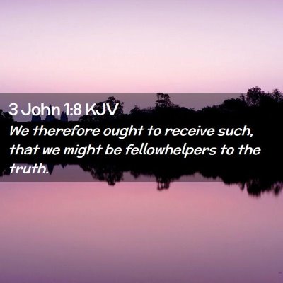 Picture 02 - 3 John 1:8 KJV - We therefore ought to receive such, that we might - Bible Verse Picture