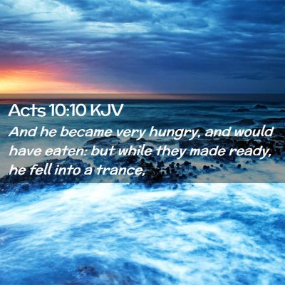 Picture 02 - Acts 10:10 KJV - And he became very hungry, and would have eaten: - Bible Verse Picture