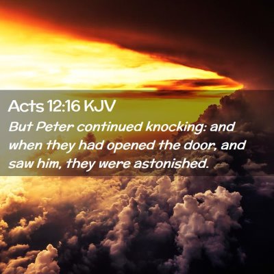 Picture 02 - Acts 12:16 KJV - But Peter continued knocking: and when they had - Bible Verse Picture