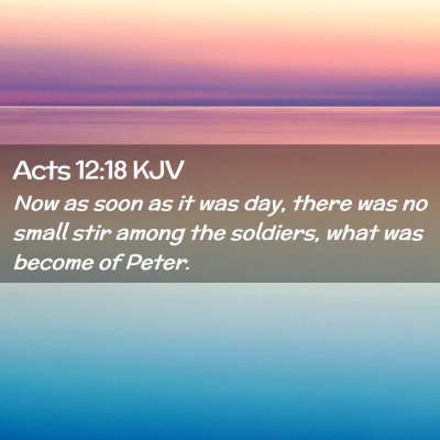 Picture 02 - Acts 12:18 KJV - Now as soon as it was day, there was no small - Bible Verse Picture