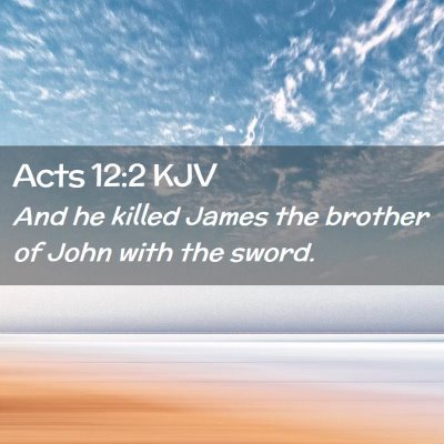 Picture 02 - Acts 12:2 KJV - And he killed James the brother of John with the - Bible Verse Picture