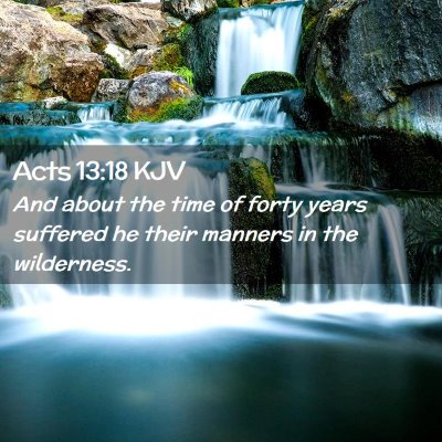 Picture 02 - Acts 13:18 KJV - And about the time of forty years suffered he - Bible Verse Picture